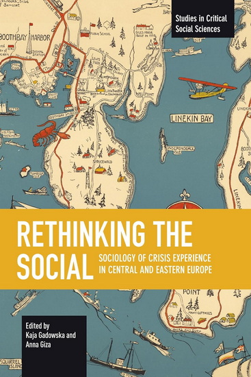 Rethinking the Social: Sociology of Crisis Experience in Central and Eastern Europe - KAJA GADOWSKA - ANNA GIZA