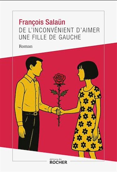 De l&#39;inconvénient d&#39;aimer une fille de gauche - FRANÇOIS SALAÜN