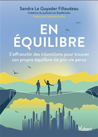 En équilibre : s&#39;affranchir des injonctions pour trouver son propre équilibre vie pro-vie perso - SANDRA LE GUYADER FILLAUDEAU