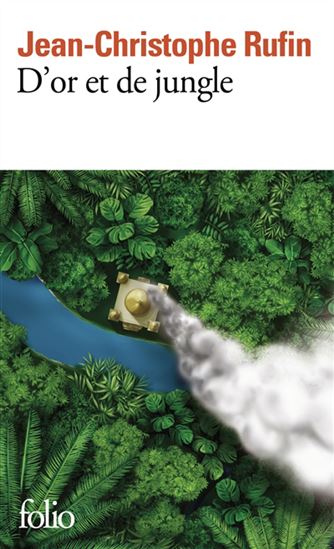 D&#39;or et de jungle - JEAN-CHRISTOPHE RUFIN