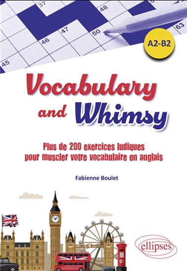 Vocabulary and whimsy : plus de 200 exercices ludiques pour muscler votre vocabulaire en anglais : A2-B2 - FABIENNE BOULET