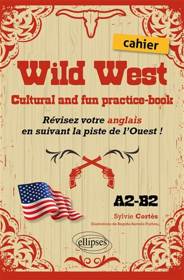 Wild West : cultural and fun practice-book : révisez votre anglais en suivant la piste de l&#39;Ouest ! A2-B2 - SYLVIE CORTÈS - BARCELO PUCHEU BEGONA