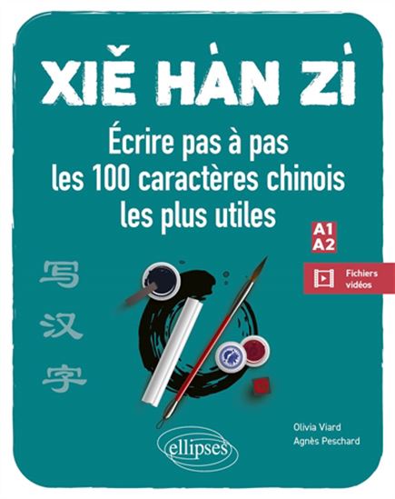 Xie hàn zi : écrire pas à pas les 100 caractères chinois les plus utiles : A1-A2, débutant-faux débutant - OLIVIA VIARD - AGNÈS PESCHARD