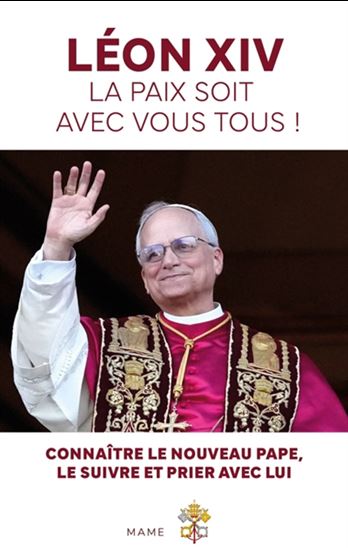 Léon XIV la paix soit avec vous tous ! : connaître le nouveau pape, le suivre et prier avec lui - BENJAMIN ROSIER