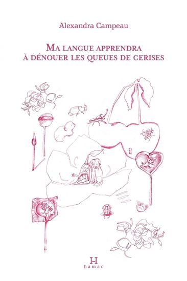 Ma langue apprendra à dénouer les queues de cerises - ALEXANDRA CAMPEAU
