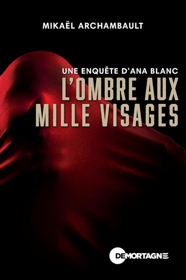 L&#39;Ombre aux mille visages : une enquête d&#39;Ana Blanc - MIKAËL ARCHAMBAULT