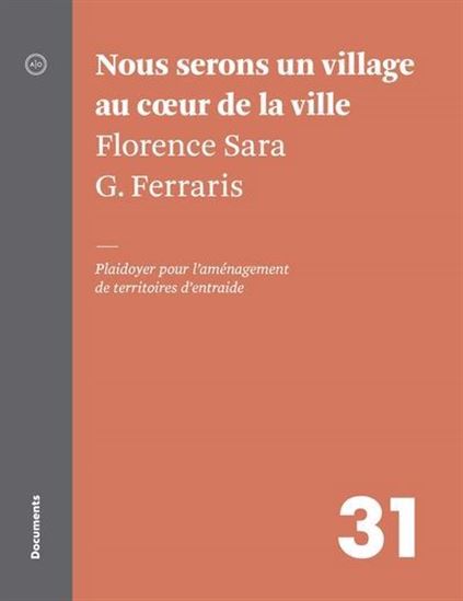 Nous serons un village au coeur de la ville : plaidoyer pour l&#39;aménagement de territoires d&#39;entraide - FLORENCE SARA G FERRARIS