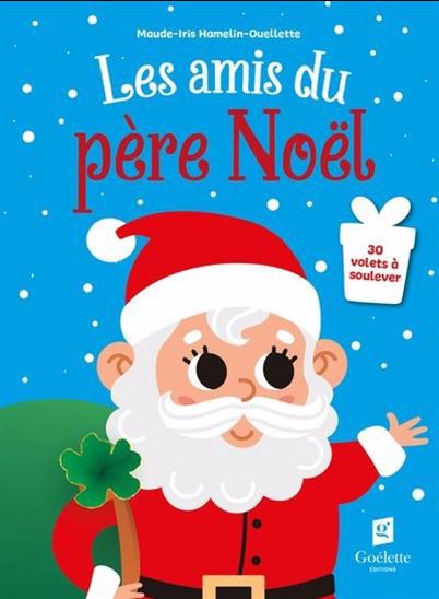 Les Amis du père Noël : 30 volets à soulever - MAUDE-IRIS HAMELIN-OUELLETTE