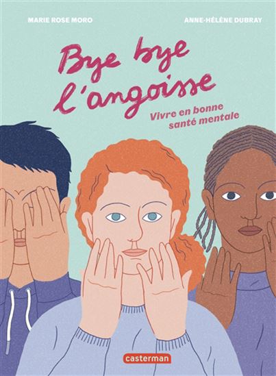 Bye bye l'angoisse ! : vivre en bonne santé mentale - MARIE ROSE MORO - ANNE HÉLÈNE DUBRAY