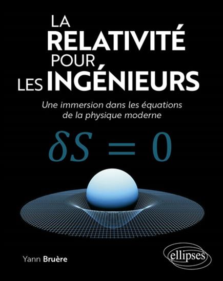 La Relativité pour les ingénieurs : une immersion dans les équations de la physique moderne - YANN BRUÈRE