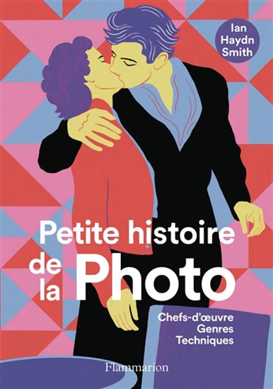 Petite histoire de la photo : chefs-d&#39;oeuvre, genres, techniques N. éd. - IAN HAYDN SMITH