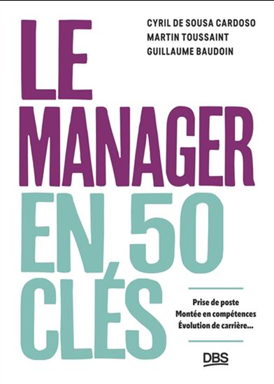 Le Manager en 50 clés : prise de poste, montée en compétences, évolution de carrière... - CYRIL DE SOUSA CARDOSO & AL