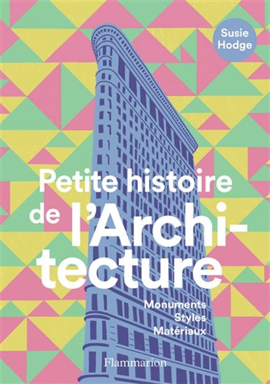 Petite histoire de l&#39;architecture : monuments, styles, matériaux N. éd. - SUSIE HODGE