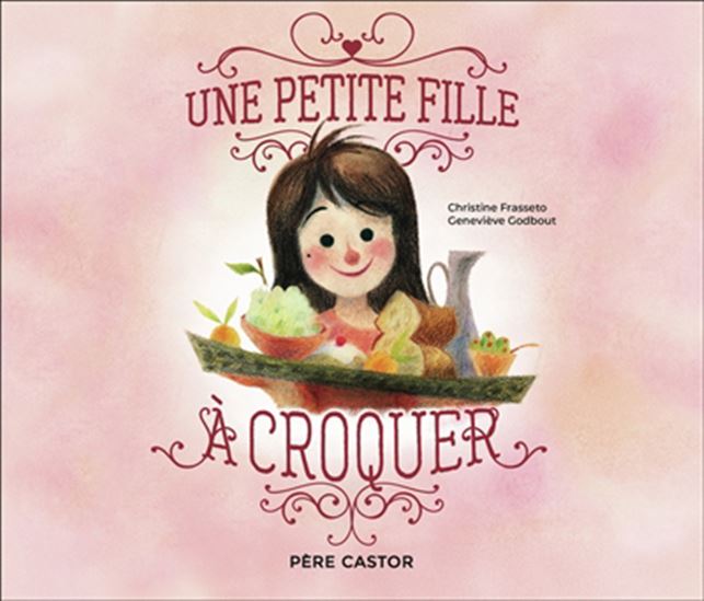 Une petite fille... à croquer ! N. éd. - CHRISTINE FRASSETO - GENEVIÈVE GODBOUT