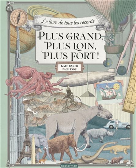 Plus grand, plus loin, plus fort ! : le livre de tous les records - KATE BAKER - PAGE TSOU