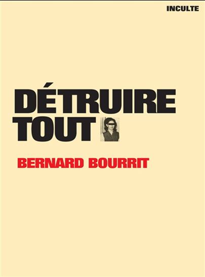 Détruire tout - BERNARD BOURRIT