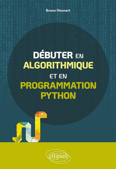 Débuter en algorithmique et en programmation Python - BRUNO HENNART