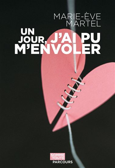 Un jour, j&#39;ai pu m&#39;envoler - MARIE-ÈVE MARTEL