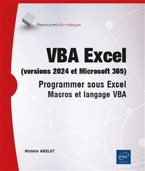 VBA Excel (versions 2024 et Microsoft 365) : programmer sous Excel : macros et langage VBA - MICHÈLE AMELOT