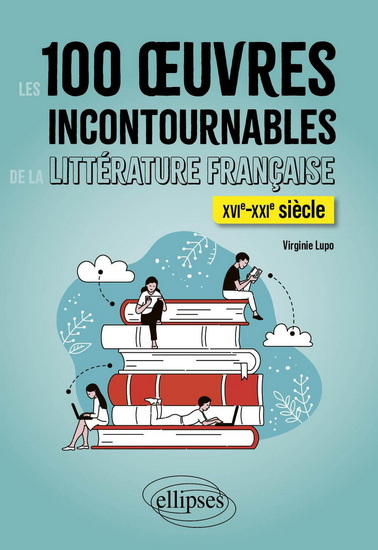 Les 100 oeuvres incontournables de la littérature française - VIRGINIE LUPO