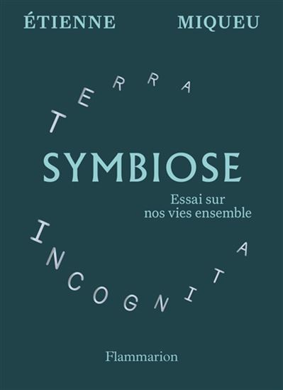 Symbiose : essai sur nos vies ensemble - ETIENNE MIQUEU