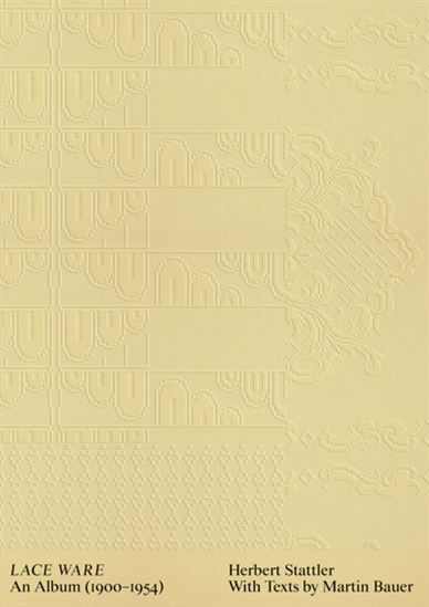 Herbert Stattler: Lace Ware: An Album 1900-1954 - HERBERT STATTLER