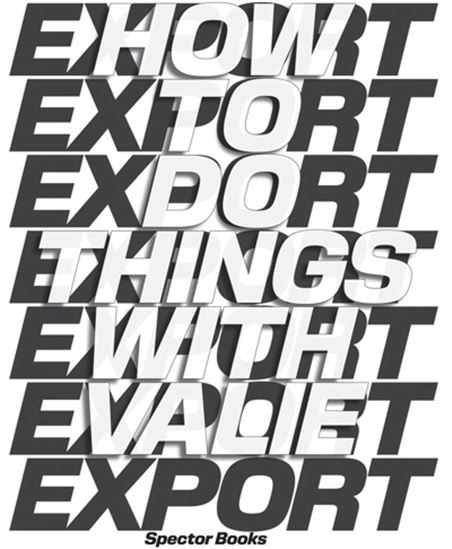 How to Do Things with Valie Export - VALIE EXPORT