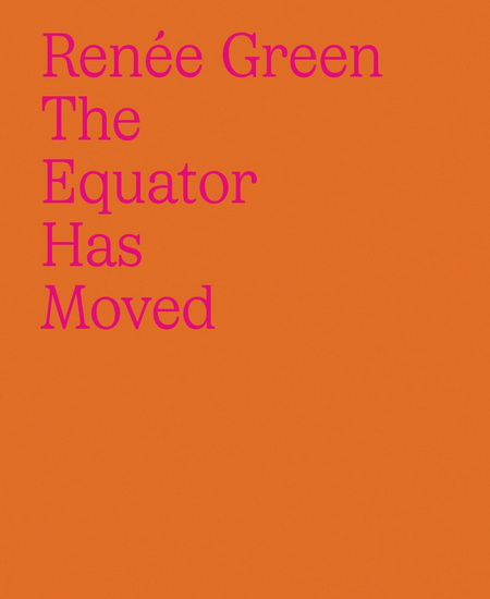 RenÃ©e Green: The Equator Has Moved - RENEE GREEN