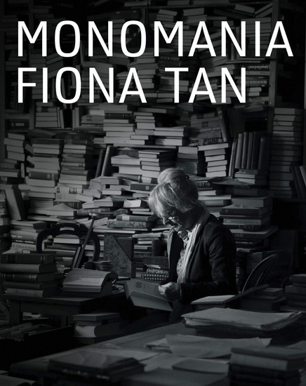 Fiona Tan: Monomania - FIONA TAN