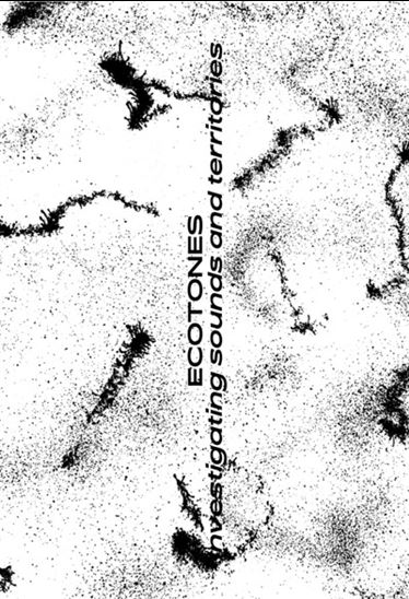 Ecotones: Investigating Sounds and Territories - VALENTIN BANSAC