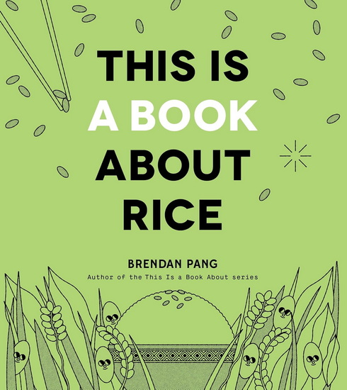 This Is a Book About Rice - BRENDAN PANG