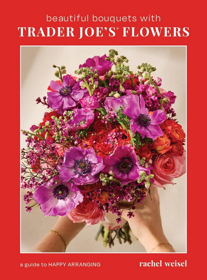 Beautiful Bouquets with Trader Joe&#39;s Flowers - RACHEL WEISEL