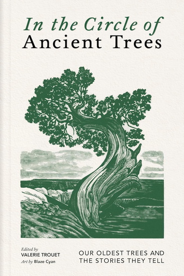 In the Circle of Ancient Trees: Our Oldest Trees and the Stories They Tell - VALERIE TROUET - BLAZE CYAN