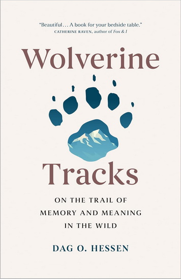 Wolverine Tracks: On the Trail of Memory and Meaning in the Wild - DAG O HESSEN - LUCY MOFFATT