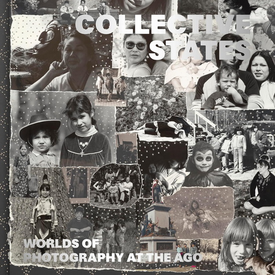 Collective States: Worlds of Photography at the Art Gallery of Ontario - SOPHIE HACKETT