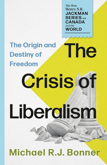 The Crisis of Liberalism: The Origin and Destiny of Freedom - MICHAEL RJ BONNER