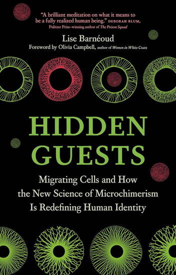 Hidden Guests: Migrating Cells and How the New Science of Microchimerism Is Redefining Human Identity - LISE BARNÉOUD - BRONWYN HASLAM