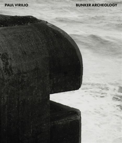 Paul Virilio: Bunker Archeology - PAUL VIRILIO