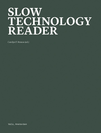 Slow Technology Reader: A Tool for Shaping Divergent Futures - CAROLYN F STRAUSS