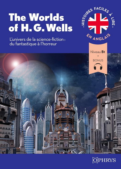 The worlds of H.G. Wells : l&#39;univers de la science-fiction, du fantastique à l&#39;horreur - H G WELLS