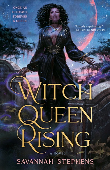 Witch Queen Rising - SAVANNAH STEPHENS