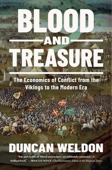Blood and Treasure: The Economics of Conflict from the Vikings to the Modern Era - DUNCAN WELDON