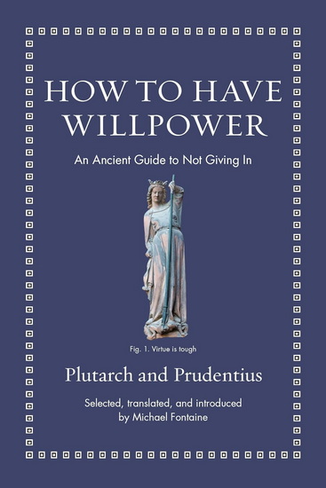 How to Have Willpower: An Ancient Guide to Not Giving In - PRUDENTIUS