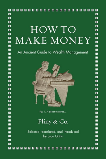 How to Make Money: An Ancient Guide to Wealth Management - PLINY THE ELDER