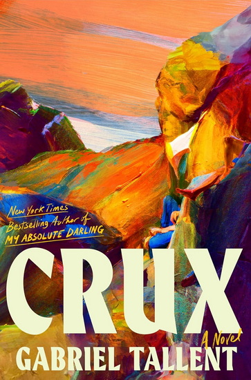 Crux: A Novel - GABRIEL TALLENT