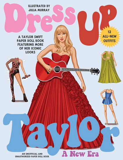 Dress Up Taylor: A New Era: A Taylor Swift paper doll book featuring more of her iconic looks - JULIA MURRAY
