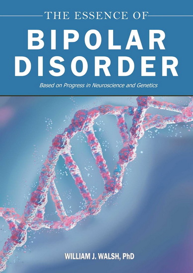 Essence of Bipolar Disorder - WILLIAM J WALSH