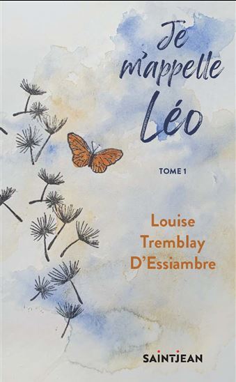 Je m&#39;appelle Léo T.01 - LOUISE TREMBLAY-D'ESSIAMBRE