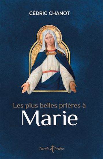 Les plus belles prières à Marie - CÉDRIC CHANOT