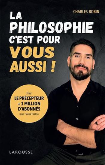 La philosophie, c&#39;est pour vous aussi ! - CHARLES ROBIN